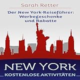 NEW YORK: KOSTENLOSE AKTIVITÄTEN Der New York-Reiseführer: Werbegeschenke und Rabatte: Der beste Leitfaden für freies und ermäßigtes Essen, Unterkünfte,...Sightseeing, Freizeitaktivitäten, Sehe
