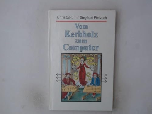 Vom Kerbholz zum Computer. Aus der Geschichte der Rechentechnik - Christa Hülm