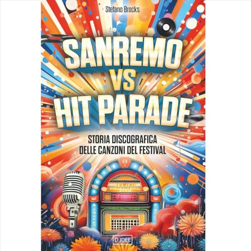 Sanremo VS Hit Parade. Storia discografica delle canzoni del...