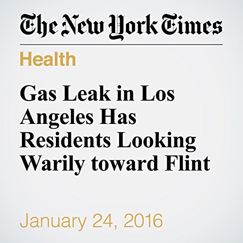 Gas Leak in Los Angeles Has Residents Looking Warily toward Flint Audiobook by Ian Lovett Gas Leak in Los Angeles Has Residents Looking Warily toward Flint Audiobook by Ian Lovett