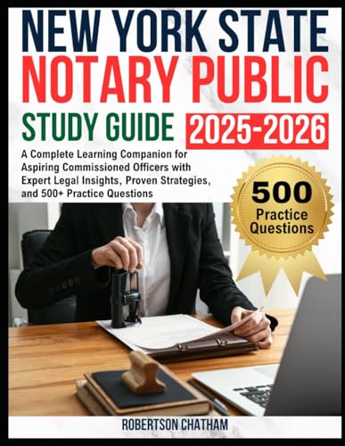 New York State Notary Public Study Guide 2025–2026: A Complete Learning Companion for Aspiring Commissioned Officers with Expert Legal Insights, Proven Strategies, and 500+ Practice Questions
