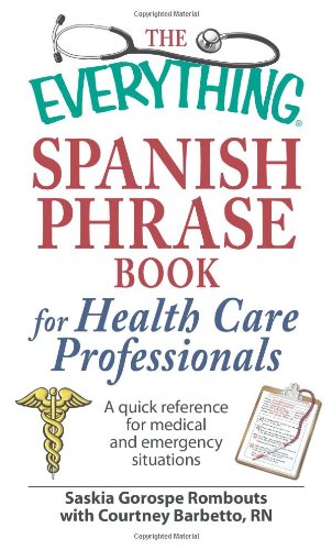 Buy The Everything Spanish Phrase Book for Health Care Professionals: A quick reference for medical and emergency situations — BookShops.in