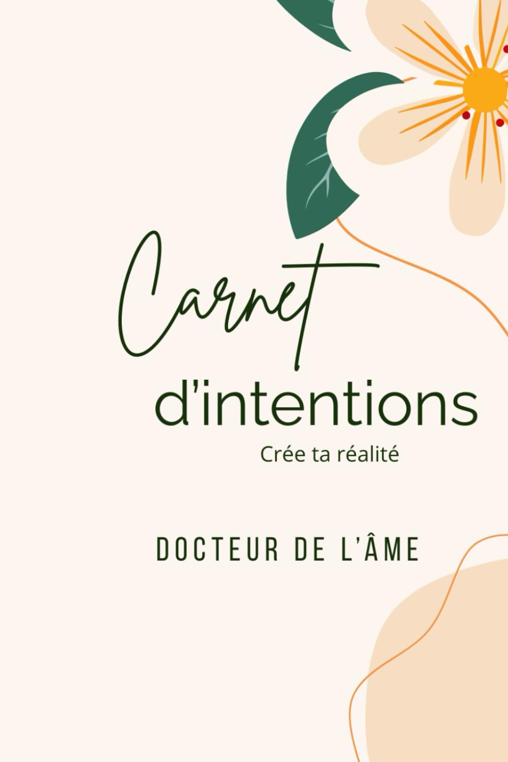 Carnet D'intentions - Crée ta réalité 3 Mois: Un espace pour aligner ton âme et ta direction intérieur