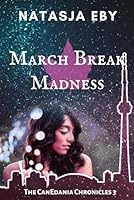 March Break Madness (CanEdania Chronicles) 106957094X Book Cover