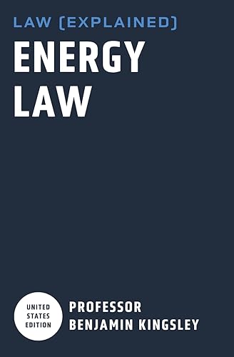 LAW EXPLAINED - Energy Law (Introduction to U.S. Law)