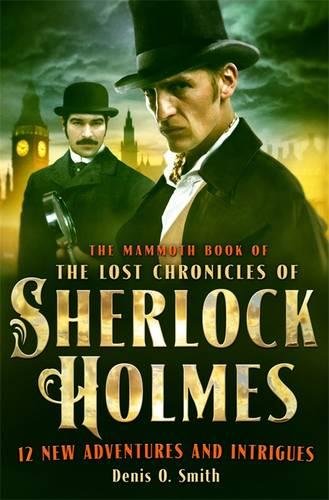 The Mammoth Book of The Lost Chronicles of Sherlock Holmes (Mammoth Books)