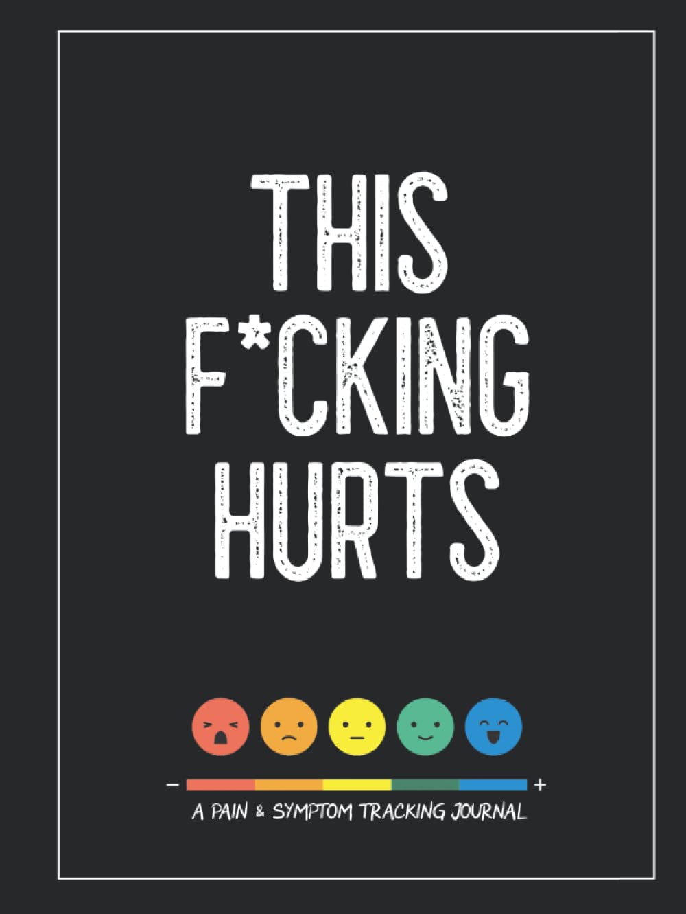 This F*cking Hurts: A Pain & Symptom Tracking Journal for Chronic Pain & Illness (Large Edition - 8.25 x 11 and 6 months of tracking)
