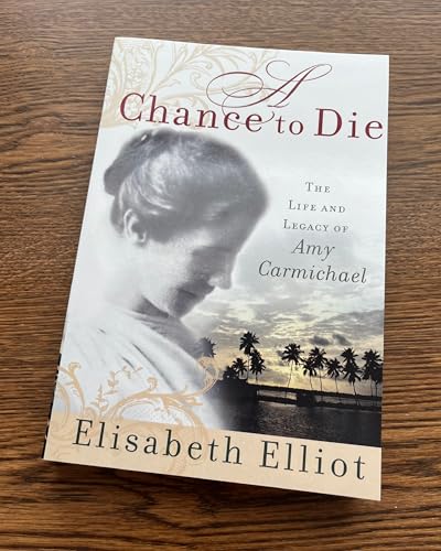 Image of A Chance to Die: The Life and Legacy of Amy Carmichael