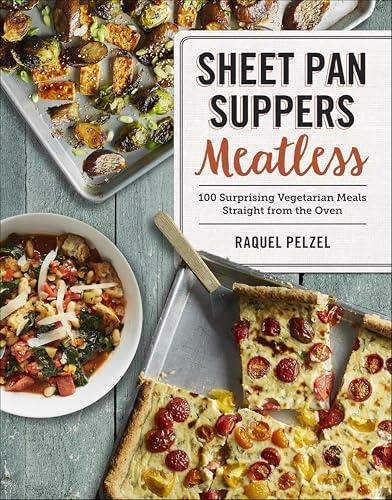 Sheet Pan Suppers Meatless: 100 Surprising Vegetarian Meals Straight from...