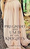 Pregnant and Used by the Knights: Shared MFMM Rough Pregnancy Erotica (Property of Sir Robert Book 2)