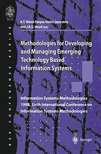 Methodologies for Developing and Managing Emerging Technology Based Information Systems: Information Systems Methodologies 1998, Sixth International Conference on Information Systems Methodologies view 2