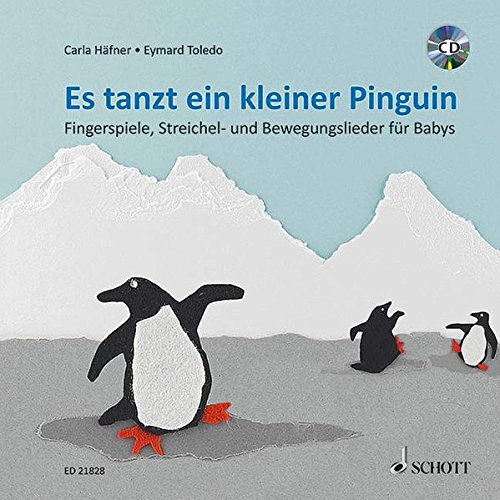Es tanzt ein kleiner Pinguin: Fingerspiele, Streichel- und Bewegungslieder für Babys. Ausgabe mit C