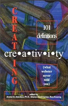 Paperback Creating Creativity: 101 Definitions (What Webster Never Told You) Book