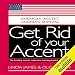Get Rid of your Accent General American: American Accent Training Manual