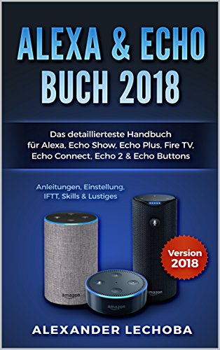Alexa & Echo Buch 2018:: Das detaillierteste