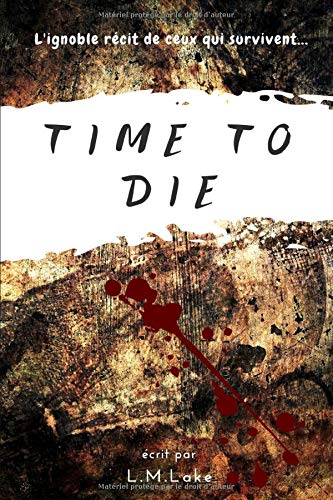 Télécharger Time To Die: L'ignoble récit de ceux qui survivent... Francais PDF
