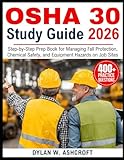 OSHA 30 STUDY GUIDE 2026: Step-by-Step Prep Book for Managing Fall Protection, Chemical Safety, and Equipment Hazards on Job Sites