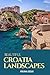 Beautiful Croatia Landscapes: An Adult Picture Book and Nature City Travel Photography Images with NO Text or Words for Seniors, The Elderly, Dementia ... For Easy Relaxation, Tranquility And Peace
