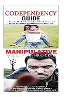 Codependency: Manipulation: A Relationship Rescue from Toxic Relationships, Mind Control & Emotional Abuse to Self Confidence, Emotional Health & Happiness 1514229692 Book Cover