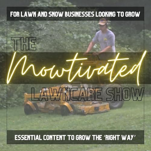 『The Mowtivated Lawncare Show- Entrepreneurship and Business Content for Lawn Care/Snow Removal/Landscaping Businesses』のカバーアー