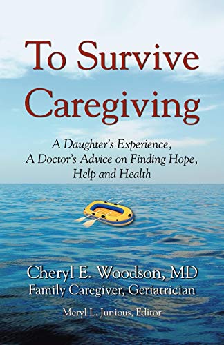 To Survive Caregiving: A Daughter's Experience, A Doctor's Advice on Finding Hope, Help and Health