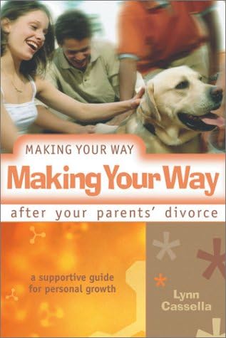 Making Your Way After Your Parents' Divorce: A Supportive Guide for Personal Growth