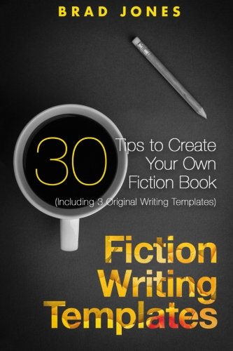 Fiction Writing Templates: 30 Tips to Create Your Own Fiction Book