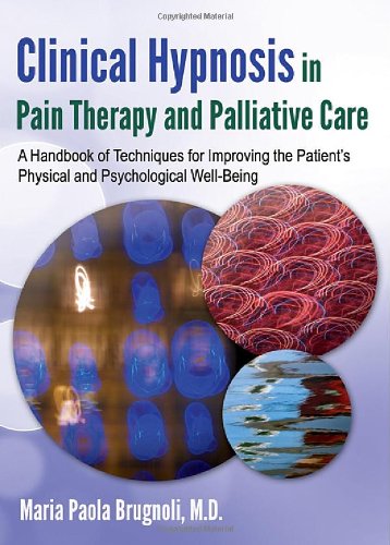 Clinical Hypnosis in Pain Therapy and Palliative Care: A Handbook of Techniques for Improving the Patient's Physical and Psychological Well-Being      1st Edition