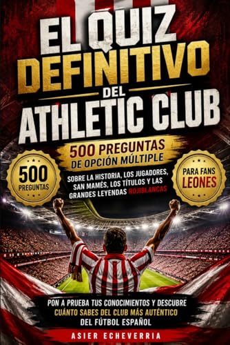 El Quiz Definitivo del Athletic Club: 500 Preguntas de Opción Múltiple sobre la Historia, los Jugadores, San Mamés, los Títulos y las Grandes Leyendas Rojiblancas