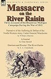Massacre on the River Raisin: Three Accounts of the Disastrous Michigan Campaign During the War of 1812
