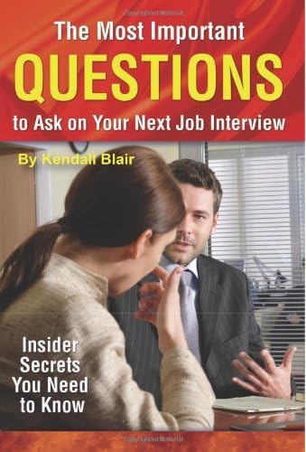 The Most Important Questions to Ask on Your Next Interview: Insider Secrets You Need to Know