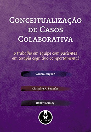 Conceitualização de Casos Colaborativa: O Trabalho em Equipe com Pacientes em Terapia Cognitivo-Comportamental