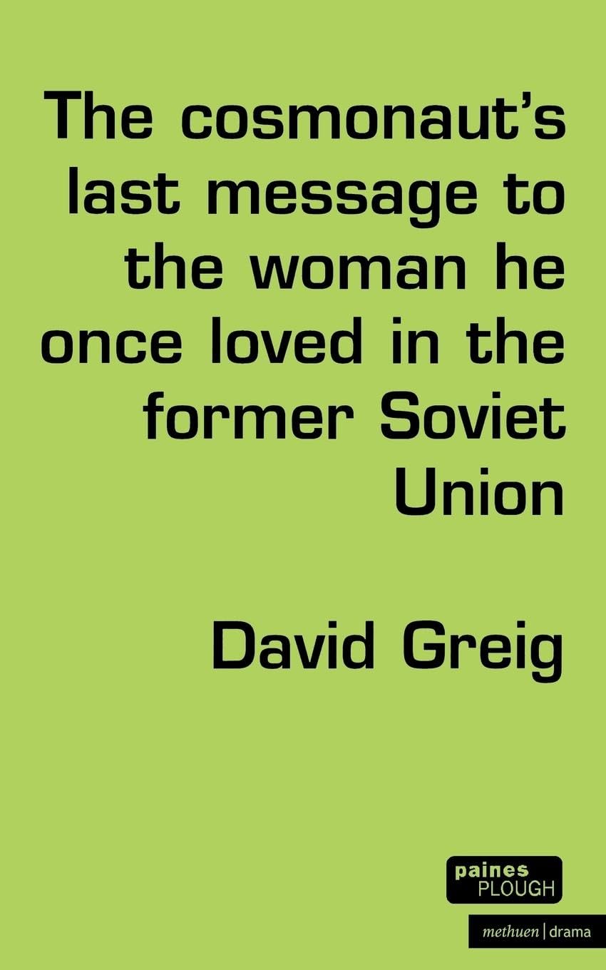 The Cosmonaut’s Last Message to the Woman He Once Loved in the Former Soviet Union (Modern Plays)