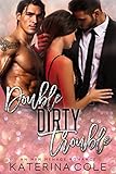 Double Dirty Trouble: An MFM Menage Romance