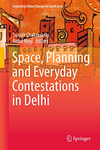 Space, Planning and Everyday Contestations in Delhi (Exploring Urban Change in South Asia)