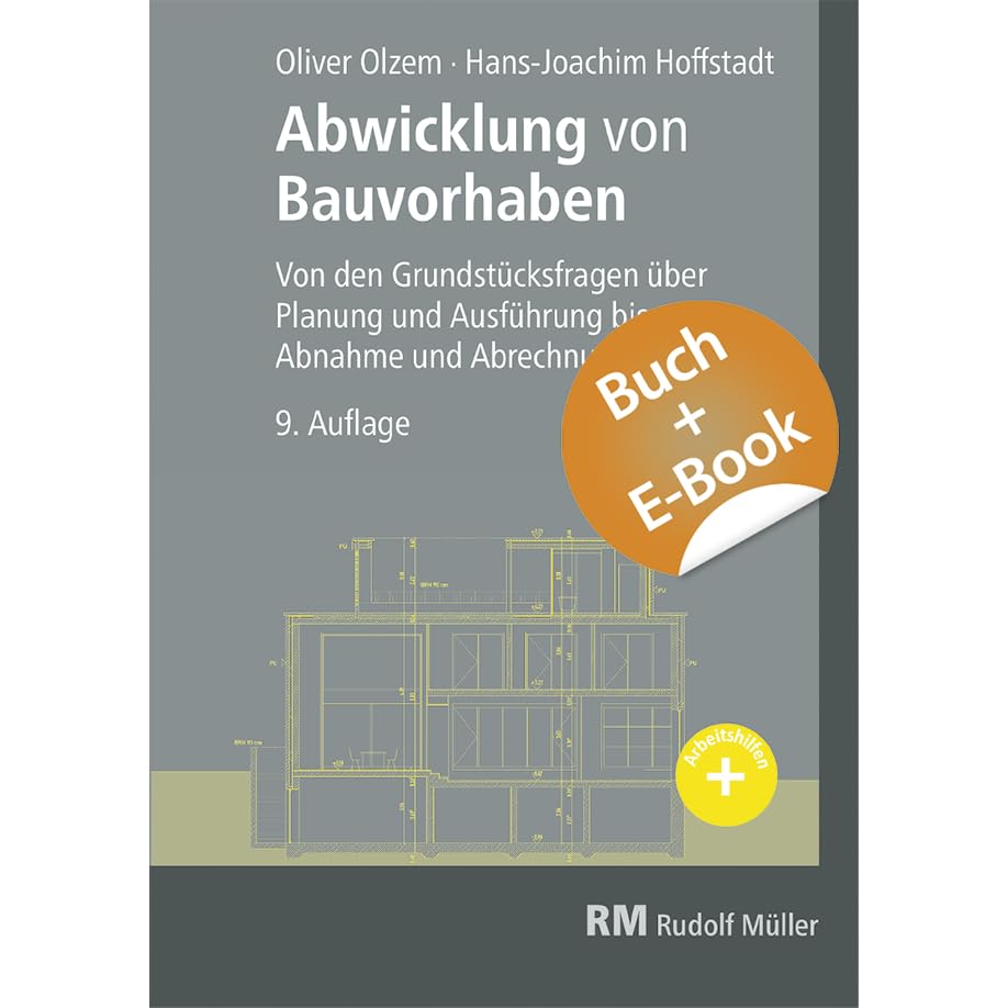 Abwicklung von Bauvorhaben mit E-Book (PDF): Von den Grundstücksfragen über Planung und Ausführung bis zur Abnahme