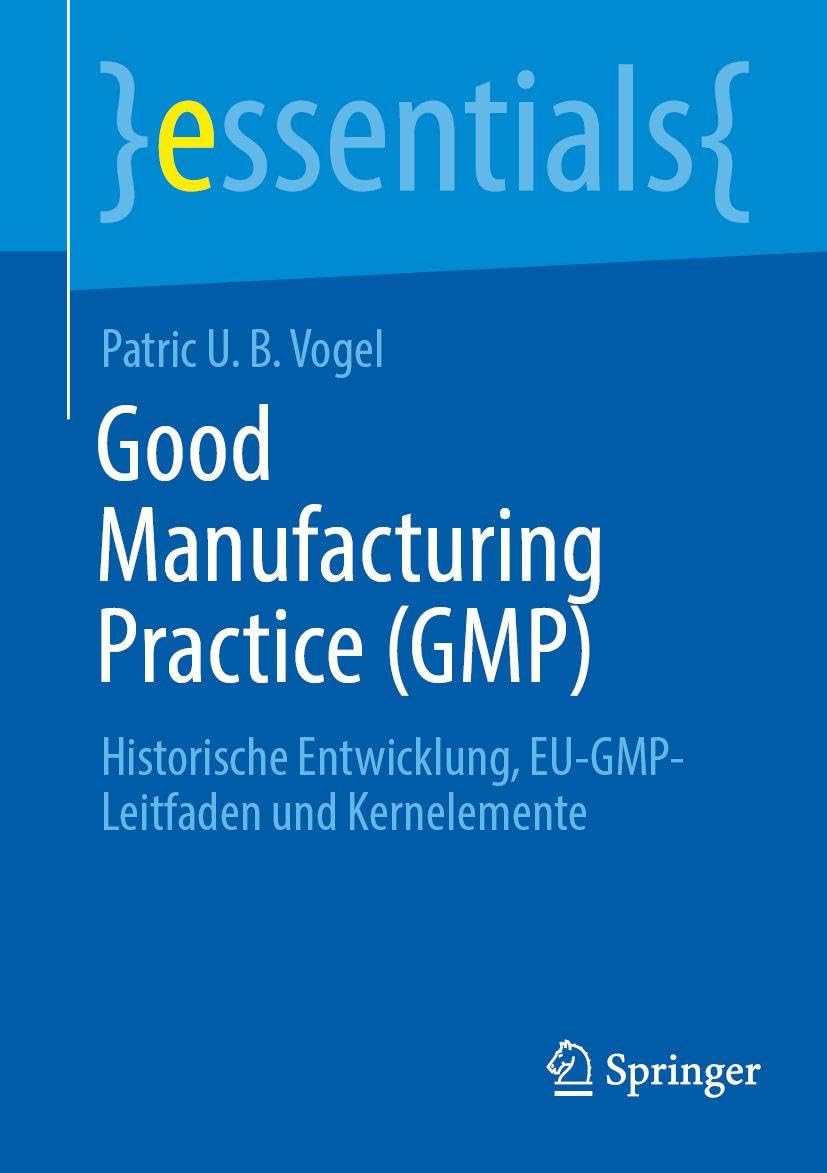 Good Manufacturing Practice (GMP) Teil 1: Historische Entwicklung, EU-GMP-Leitfaden, Kernelemente (essentials)
