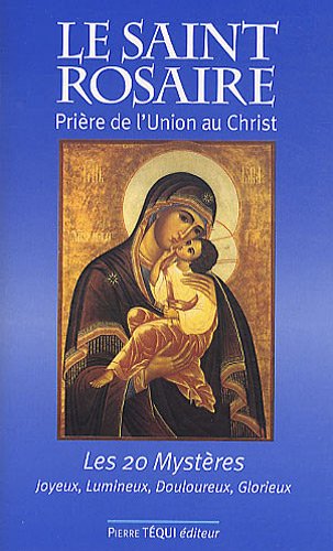Télécharger Le Saint Rosaire : Prière de l'union au Christ - Les vingt mystères Livre eBook France
