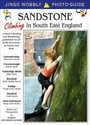 Sandstone: Climbing in South East England: A Rock Climbing and Bouldering Guidebook to All of the Best Areas in Sussex and Kent (Jingo Wobbly Photo-guide)