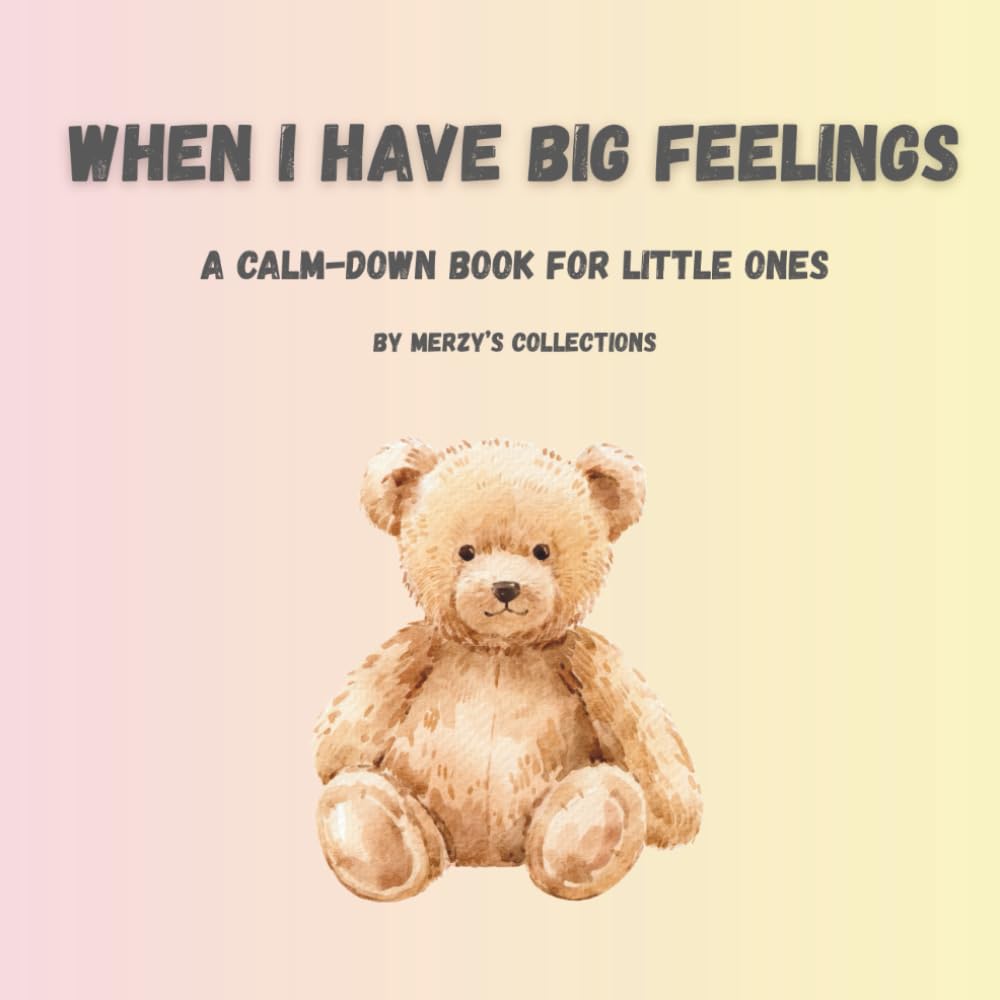 When I Feel Big Feelings: A Calm-Down Book for Little Ones