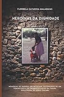 Heroínas da Dignidade: Memórias de guerra, um invulgar testemunho de um feminicídio e da desmistificação da figura idolatrada de Jonas Savimbi 9899947180 Book Cover