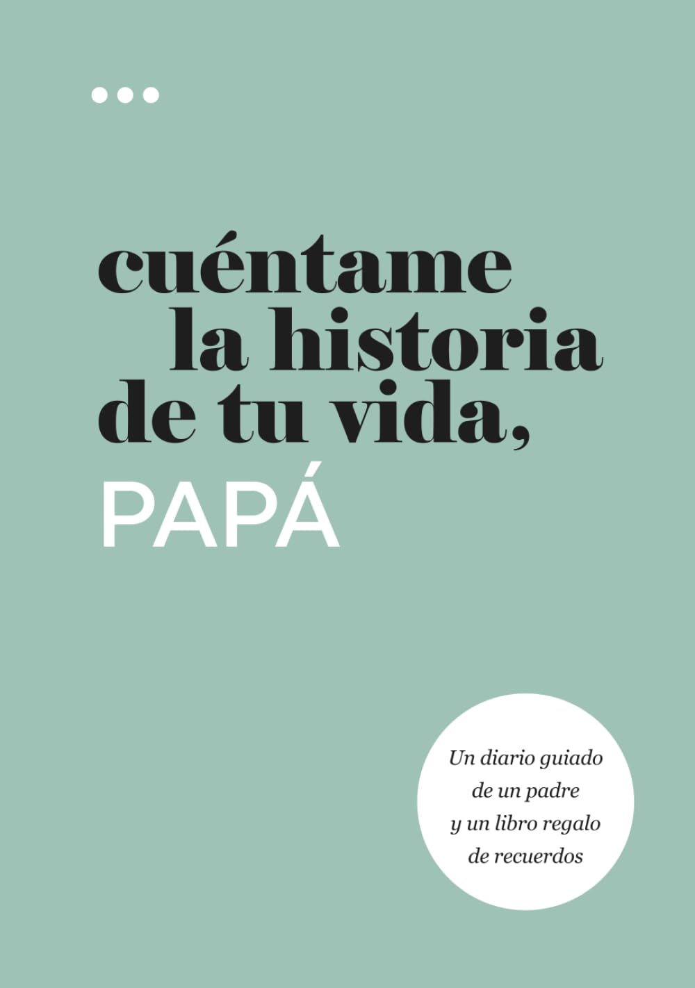 Cuéntame la historia de tu vida, papá: Un diario guiado de un padre y un libro regalo de recuerdos (Libros de la serie Cuéntame la historia de tu vida)