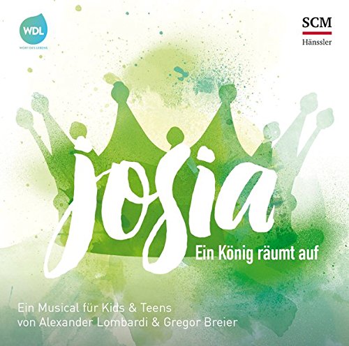 Josia - Ein König räumt auf: Ein Musical für Kids & Teens von Alexander Lombardi & Gregor Breier Josia - Ein König räumt auf: Ein Musical für Kids & Teens von Alexander Lombardi & Gregor Breier