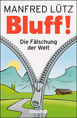 BLUFF!: Die Fälschung der Welt