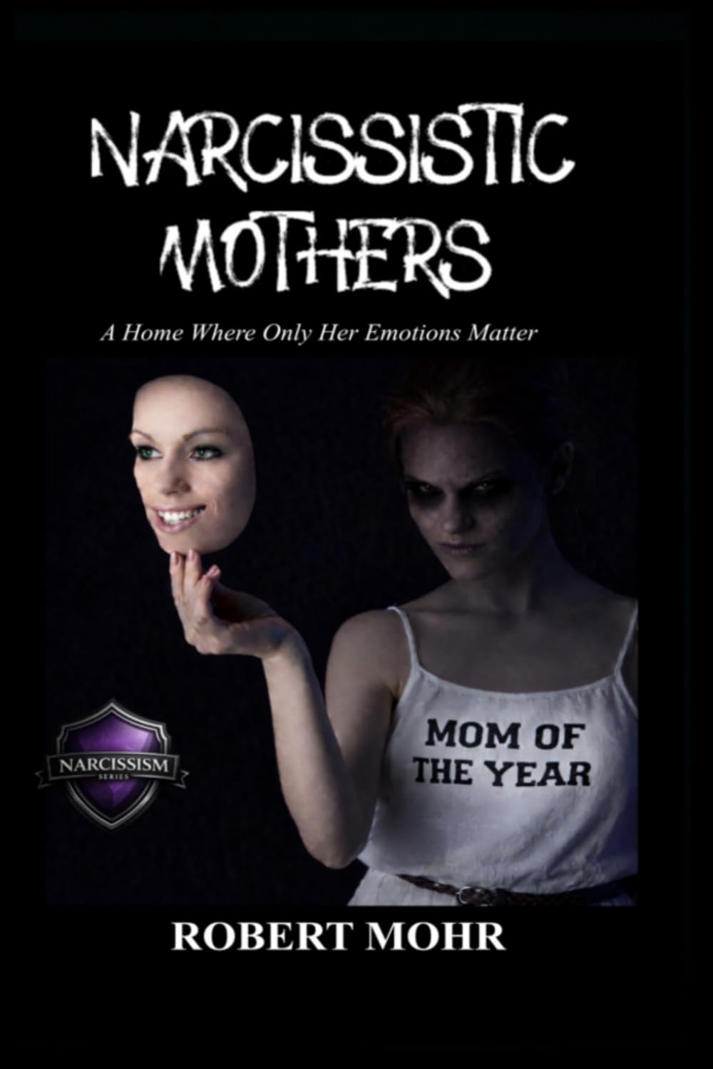 Narcissistic Mothers: a home where her emotions only matter (Narcissism Series)