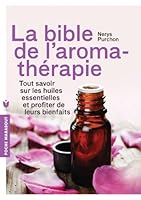 La bible de l'aromathérapie: Tout savoir sur les huiles essentielles et profiter de leurs bienfaits 2501087488 Book Cover