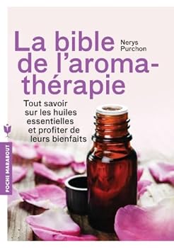 Paperback La bible de l'aromathérapie: Tout savoir sur les huiles essentielles et profiter de leurs bienfaits (Santé - Développement Personnel) [French] Book