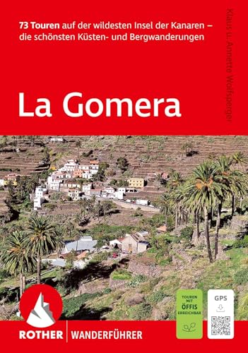 ROTHER Wanderführer La Gomera. 73 Touren auf der wildesten Insel der Kanaren - die schönsten Küsten- und Bergwanderungen: Inkl. GPS-Tracks zum Download