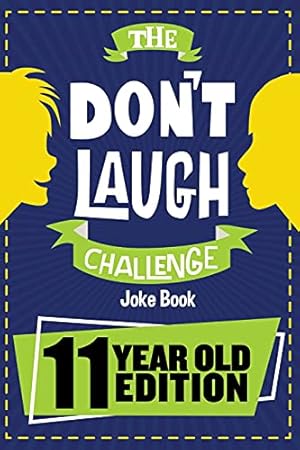 Book cover The Don't Laugh Challenge - 11 Year Old Edition: The LOL Interactive Joke Book Contest Game for Boys and Girls Age 11