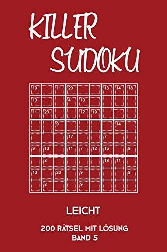 Killer Sudoku Leicht 200 Rätsel Mit Lösung Band 5: Leichte Summen-Sudoku Puzzle, Rätselheft für Einsteiger, 2 Rästel pro Seite (German Edition)